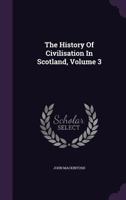 The History of Civilisation in Scotland, Volume 3 1357990413 Book Cover