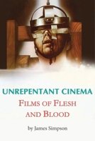Unrepentant Cinema - Films of Flesh and Blood B0GTWKCGFD Book Cover