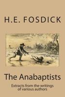 The Anabaptists: Extracts from the writings of various authors 1496180003 Book Cover