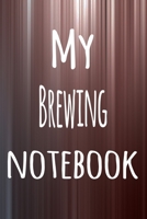 My Brewing Notebook: The perfect way to record your hobby - 6x9 119 page lined journal! 1695876121 Book Cover