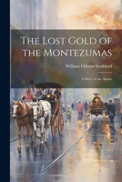 The Lost Gold of the Montezumas: A Story of the Alamo 1515217353 Book Cover