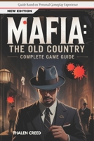 Mafia: The Old Country Complete Game Guide: Official Walkthrough, Strategies with, Tips and Tricks B0FLPMNVSF Book Cover