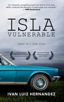 Isla Vulnerable: Based on the True Story of a Cuban Exile Turned US Spy B0DC5GYNWB Book Cover
