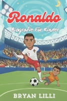 Ronaldo Biografie Für Kinder: Eine inspirierende Geschichte darüber, wie Entschlossenheit einen Jungen zu einer Fußballlegende machte. (German Edition) B0G6QV75WS Book Cover
