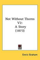 Not Without Thorns V2: A Story 1164904639 Book Cover