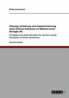 Planung, Erstellung und Implementierung eines kleinen Schulzoos im Rahmen einer Biologie-AG: Die Bedeutung dieses Bausteins für die SuS und das Schulleben an einem Gymnasium 3638943518 Book Cover