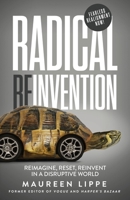 Radical Reinvention: Reimagine, Reset, Reinvent in a Disruptive World B0CBD53FC4 Book Cover