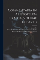 Commentaria in Aristotelem Graeca, Volume 14, part 3 1022659685 Book Cover