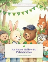 An Acorn Hollow St. Patrick’s Day: A St. Patrick’s Day Story (Acorn Hollow Holidays) B0HJB27BQJ Book Cover