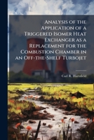 Analysis of the Application of a Triggered Isomer Heat Exchanger as a Replacement for the Combustion Chamber in an Off-The-Shelf Turbojet 1249587581 Book Cover