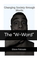 The "W-Word": Changing Society through Words B089HPPW7K Book Cover