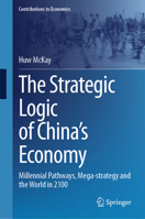 The Strategic Logic of China’s Economy: Millennial Pathways, Mega-strategy and the World in 2100 (Contributions to Economics) 3031472284 Book Cover