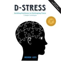 D-Stress Building Resilience in Challenging Times: 7 Simple Techniques 1544757867 Book Cover