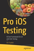 Pro IOS Testing : XCTest Framework for UI and Unit Testing 1484263812 Book Cover