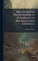 Bibliographie PalÃ(c)ographico-Diplomatico-Bibliologique GÃ(c)nÃ(c)rale (French Edition) 1023882795 Book Cover