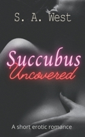 Succubus Uncovered: A short erotic romance B09M4YJP29 Book Cover