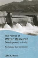 The Politics of Water Resource Development in India: The Case of Narmada 0761935657 Book Cover