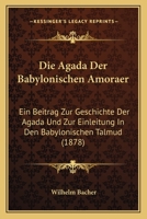 Die Agada Der Babylonischen Amor�er: Ein Beitrag Zur Geschichte Der Agada Und Zur Einleitung in Den Babylonischen Talmud 374339717X Book Cover