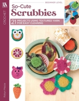 So-Cute Scrubbies | Crochet | Leisure Arts (6876) 1464756597 Book Cover