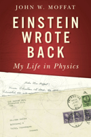 Einstein Wrote Back: My Life in Physics 0887626157 Book Cover