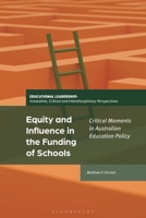 Equity and Influence in the Funding of Schools: Critical Moments in Australian Education Policy (Educational Leadership: Innovative, Critical and Interdisciplinary Perspectives) 1350416037 Book Cover