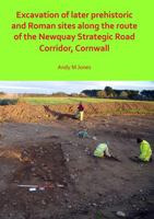 Excavation of Later Prehistoric and Roman Sites along the Route of the Newquay Strategic Road Corridor, Cornwall 1789691524 Book Cover