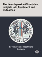 The Levothyroxine Chronicles: Insights Into Treatment and Outcomes 1022902776 Book Cover