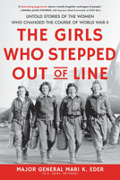 The Girls Who Stepped Out of Line: Untold Stories of the Women Who Changed the Course of World War II 1728230926 Book Cover