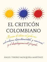 El Criticon Colombiano: Poesias .Criticas Al Gobierno Colombiano Departamental, y Nacional, y El Desplazamiento Forzado. 146335522X Book Cover