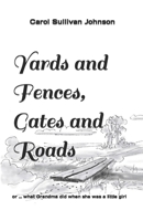 Yards and Fences, Gates and Roads: or ... what Grandma did when she was a little girl B086PRJVD4 Book Cover