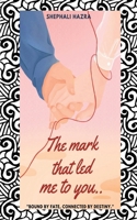 The mark that led me to you: Bound by fate, connected by destiny B0F25FLPFT Book Cover