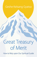 Great Treasury of Merit: How to Rely Upon a Spiritual Guide 0948006226 Book Cover