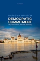 Democratic Commitment: Why Citizens Tolerate Democratic Backsliding 0198902735 Book Cover