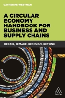 A Circular Economy Handbook for Business and Supply Chains: Repair, Remake, Redesign, Rethink 0749476753 Book Cover