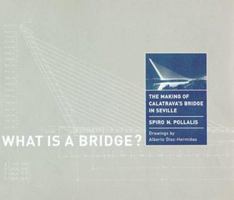 What Is a Bridge? The Making of Calatrava's Bridge in Seville 0262161745 Book Cover