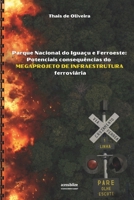 Parque Nacional do Iguaçu e Ferroeste: Potenciais consequências do megaprojeto de infraestrutura ferroviária 6598631440 Book Cover