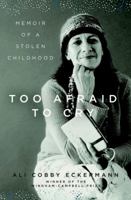 Too Afraid to Cry: Memoir of a Stolen Childhood 1631494244 Book Cover