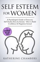 Self Esteem For Women: A Psychologist’s Guide to Overcome Self-Doubt, Stress & Anxiety - How to Build Confidence & Happiness Instead 1728603080 Book Cover