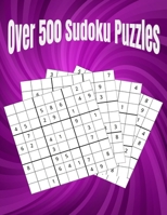 Over 500 Sudoku Puzzles: Easy, Medium, Hard Large Print Puzzle B086C33T6K Book Cover