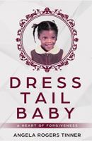 Dress Tail Baby: A Heart of Forgiveness 1731485077 Book Cover