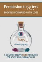 Permission to Grieve: Moving Forward with Loss (A Comprehensive Faith Resource for Acute and Chronic Grief) B0FJYFCT63 Book Cover