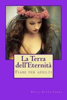LA TERRA DELL'ETERNITA': FIABE PER ADULTI 1532939981 Book Cover