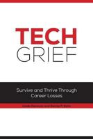 Tech Grief: Survive and Thrive Through Career Losses 149357373X Book Cover