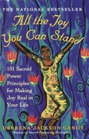 All the Joy You Can Stand: 101 Sacred Power Principles for Making Joy Real in Your Life 0609807080 Book Cover