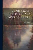 El Artista En Italia, Y Demas Paises De Europa 1022532685 Book Cover