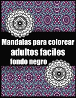 Mandalas para colorear adultos faciles fondo negro: Mandalas para colorear adultos , niños faciles ,mandala colorear grande rotuladores,fondo negro ... Navidad acción de gracias B08BDWYHPT Book Cover
