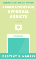 Affirmations For: Approval Addicts (Boost Your Self-Esteem) B0884BK2RX Book Cover