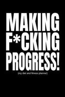 Making F*cking Progress (My Diet And Fitness Planner): Men’s Exercise and Food Journal (90 Day Daily Progress Tracker) 1791530915 Book Cover