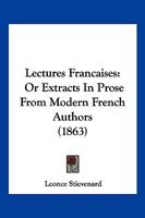 Lectures Francaises: Or Extracts In Prose From Modern French Authors 1167016637 Book Cover