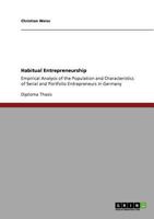 Habitual Entrepreneurship: Empirical Analysis of the Population and Characteristics of Serial and Portfolio Entrepreneurs in Germany 3640596951 Book Cover